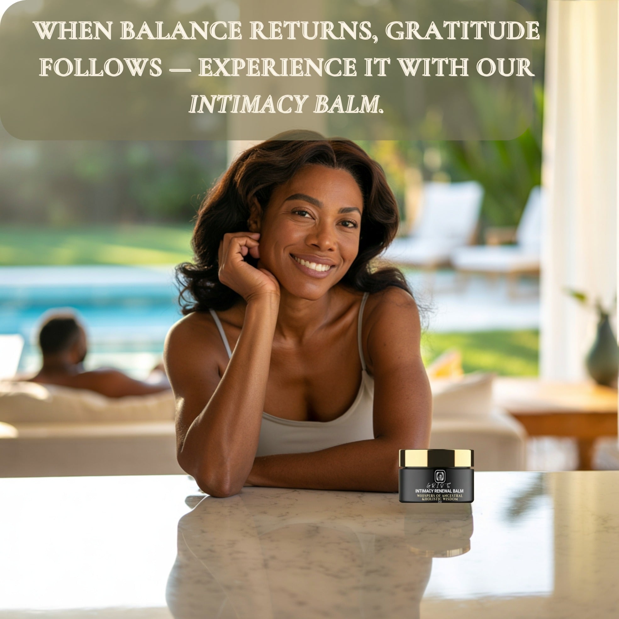 radiant woman sits at a sunlit marble table, smiling softly beside Grio’s Intimacy Renewal Balm, while her partner relaxes in the background near the pool — symbolizing balance, gratitude, and renewed connection.


